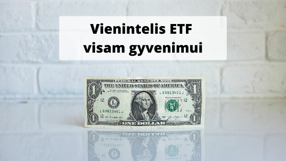 Kur investuoju? Vienintelis ETF visam gyvenimui