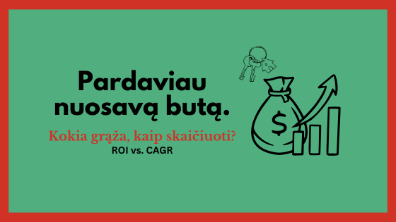 šešinuliai pardavė butą ir dalinasi ROI, CAGR skaičiavimais investicinės grąžos