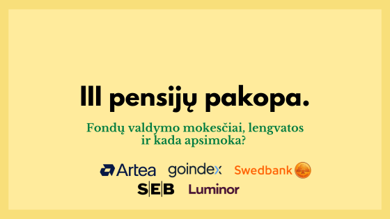III pensijos pakopos fondų palyginimas, valdymo mokesčiai ir analizė kada apsimoka kaupti?