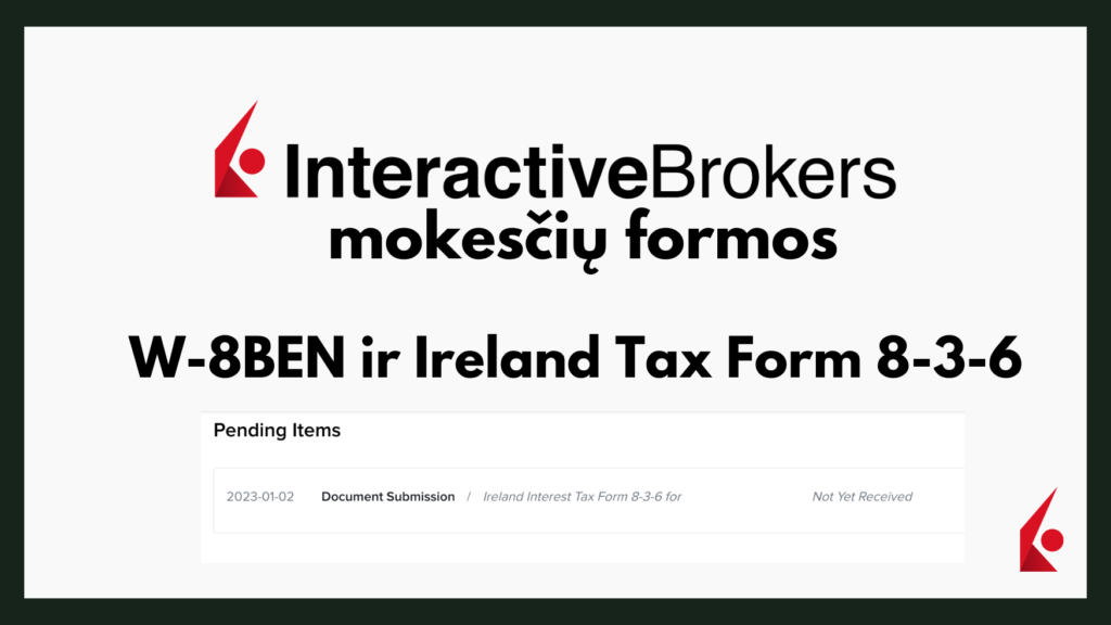Interactive Brokers mokesčių formų pildymas W-8BEN ir Irish Tax Form 8-3-6 paaiškinimas